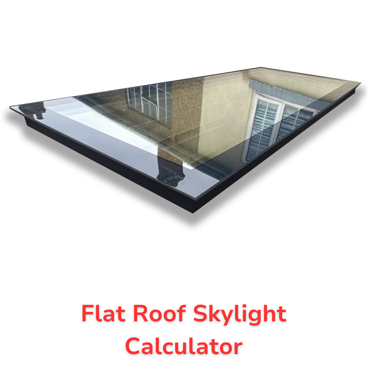 Custom Size Frameless Triple Glazed Flat and Pitched Roof Skylight Online Calculator